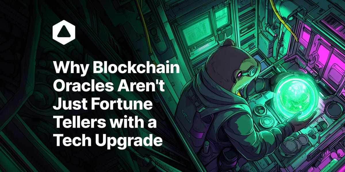 Why Blockchain Oracles Aren't Just Fortune Tellers with a Tech Upgrade