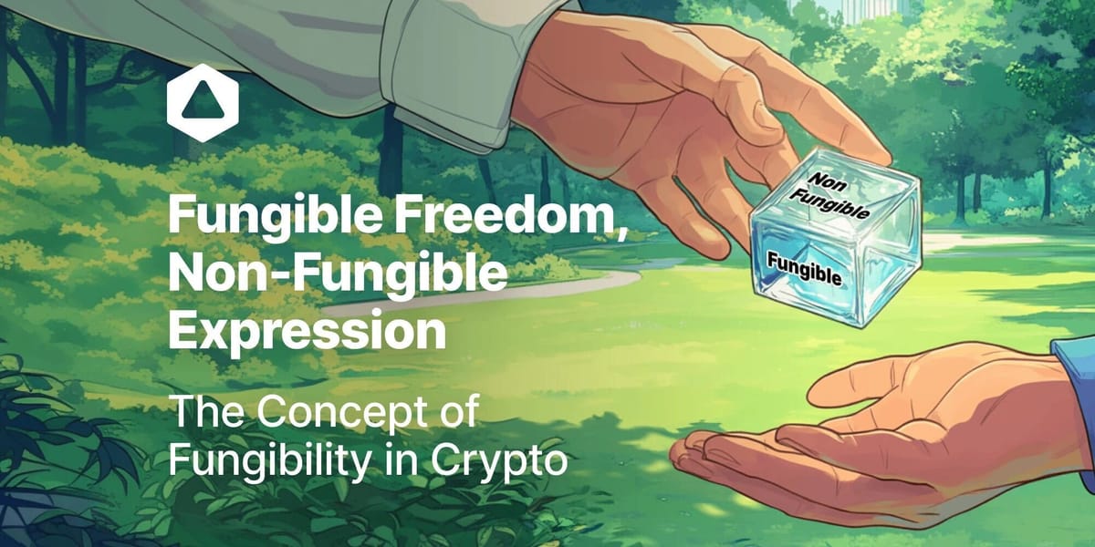 Fungible Freedom, Non-Fungible Expression: The Concept of Fungibility in Crypto