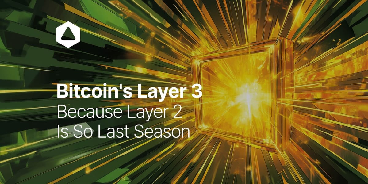 Bitcoin's Layer 3: Because Layer 2 Is So Last Season