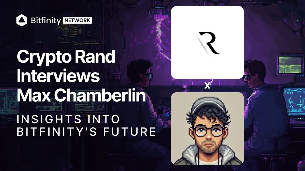 Crypto Rand Interviews Max Chamberlin: Insights into Bitfinity's Future