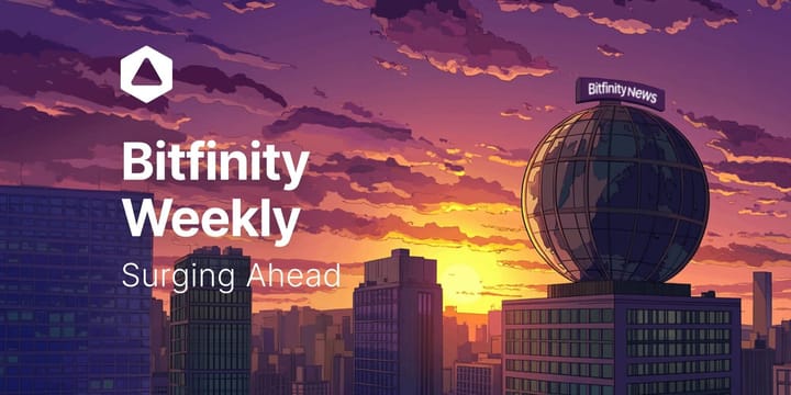 Bitfinity Weekly: Surging Ahead