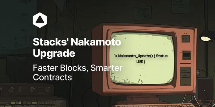 Stacks' Nakamoto Upgrade: Faster Blocks, Smarter Contracts