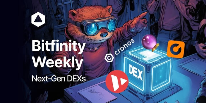 Bitfinity Weekly: Next-Gen DEXs