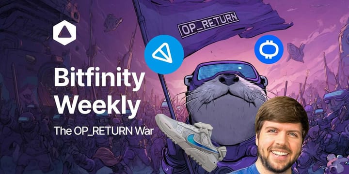 Bitfinity Weekly: The OP_RETURN War